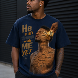 he ain’t through with me yet tee (male)